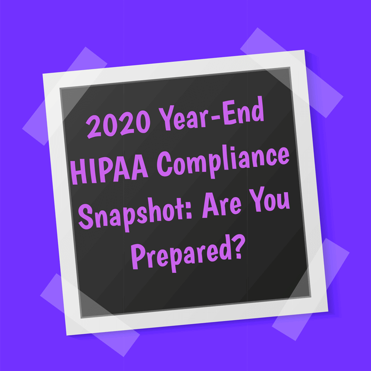 2020 Year End HIPAA Compliance Snapshot